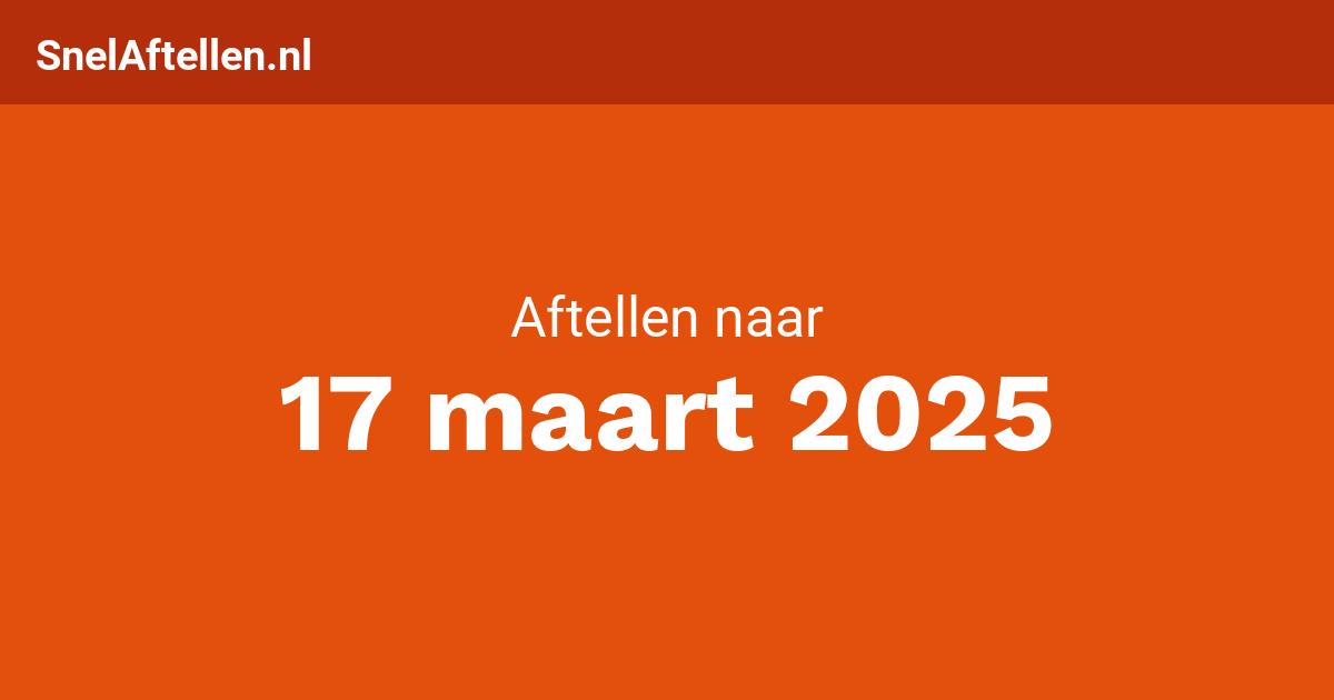 Aftellen naar 17 maart 2025 op SnelAftellen.nl